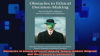 READ book  Obstacles to Ethical DecisionMaking Mental Models Milgram and the Problem of Obedience Full Free