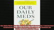 READ book  Our Daily Meds How the Pharmaceutical Companies Transformed Themselves into Slick Full Free