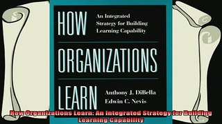 new book  How Organizations Learn An Integrated Strategy for Building Learning Capability