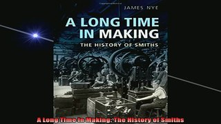 FREE EBOOK ONLINE  A Long Time in Making The History of Smiths Full Free