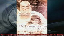 Free book  No Foreign Bones in China Memoirs of Imperialism and Its Ending