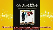 READ book  Alive and Well at the End of the Day The Supervisors Guide to Managing Safety in Free Online