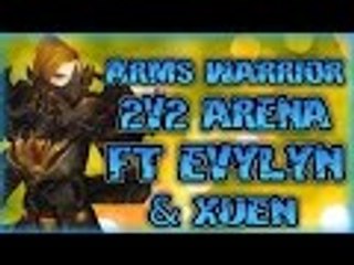 Evylyn - 6.2.3 2v2 arms / fury & WW arenas Ft Xuen "Ferals are broken" wow wod warrior monk pvp