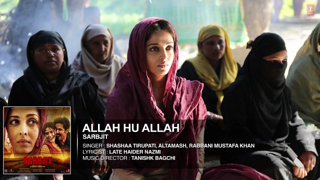 Allah Hu Allah Full Song - SARBJIT - Aishwarya Rai Bachchan, Randeep Hooda, Richa Chadda - T-Series