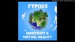 Minecraft, Virtual Reality, and The Simulation Hypothesis - FTP005