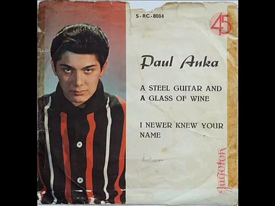 Paul Anka A steel guitar and a glass of wine/ I never knew your name
