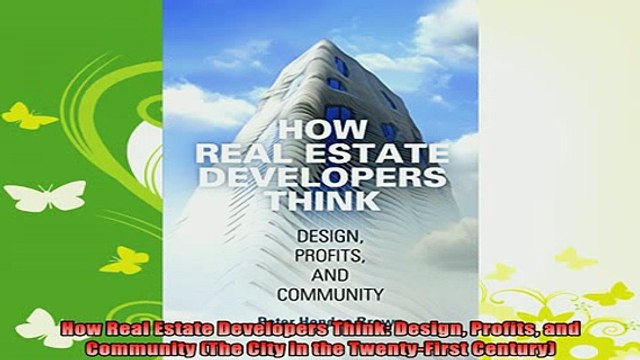 best book How Real Estate Developers Think Design Profits and Community The City in the