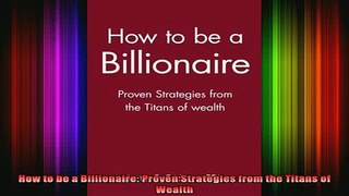 new book  How to be a Billionaire Proven Strategies from the Titans of Wealth