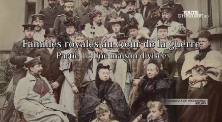 Familles royales au coeur de la guerre 1 sur 2.