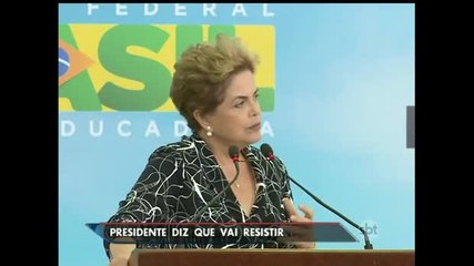 Impeachment: Dilma diz que vai resistir até o último momento