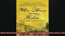 READ THE NEW BOOK   When Money Was In Fashion Henry Goldman Goldman Sachs and the Founding of Wall Street  FREE BOOOK ONLINE