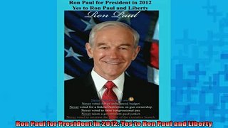 READ book  Ron Paul for President in 2012 Yes to Ron Paul and Liberty  FREE BOOOK ONLINE