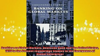 EBOOK ONLINE  Banking on Global Markets Deutsche Bank and the United States 1870 to the Present  DOWNLOAD ONLINE