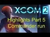 Xcom 2 Highlights Part 5 Commander Run.