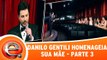 Danilo Gentili faz homenagem para sua mãe! - Parte 3