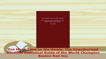 PDF  Too Much Time on His Hands The Unauthorized Ultimate Statistical Guide of the World Read Full Ebook