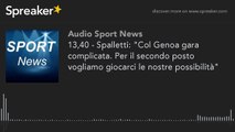 13,40 - Spalletti - 'Col Genoa gara complicata. Per il secondo posto vogliamo giocarci le nostre poss