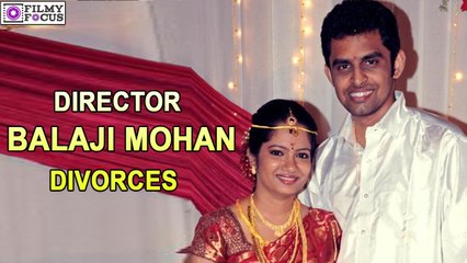 Director Balaji Mohan divorces his wife Aruna | filmyfocus.com