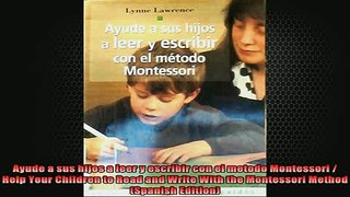READ book  Ayude a sus hijos a leer y escribir con el metodo Montessori  Help Your Children to Read Full Free
