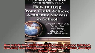 READ book  How to Help Your Child Achieve Academic Success in School Educating Your Child During the Full Free