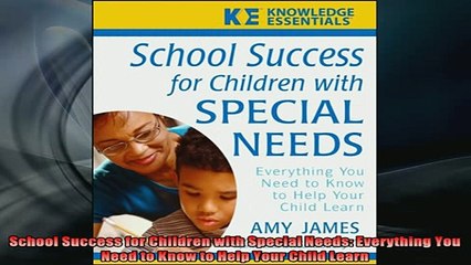 READ book  School Success for Children with Special Needs Everything You Need to Know to Help Your Full Free