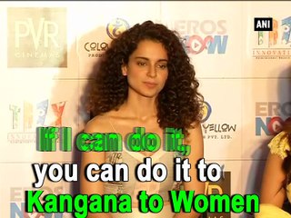 If I can do it, you can do it too Kangana to Women