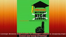 READ book  College Without High School A Teenagers Guide to Skipping High School and Going to Full Ebook Online Free