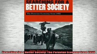 READ book  Searching for a Better Society The Peruvian Economy from 1950  FREE BOOOK ONLINE