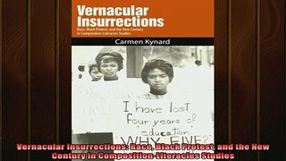 DOWNLOAD FREE Ebooks  Vernacular Insurrections Race Black Protest and the New Century in CompositionLiteracies Full Ebook Online Free