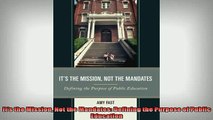 READ FREE FULL EBOOK DOWNLOAD  Its the Mission Not the Mandates Defining the Purpose of Public Education Full Ebook Online Free