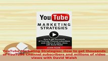 PDF  YouTube Marketing Strategies How to get thousands of YouTube Channel subscribers and Read Full Ebook