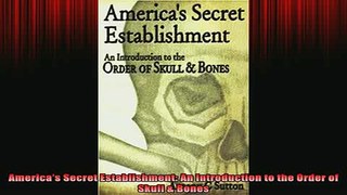 READ FREE FULL EBOOK DOWNLOAD  Americas Secret Establishment An Introduction to the Order of Skull  Bones Full EBook