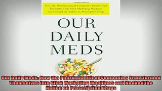 READ book  Our Daily Meds How the Pharmaceutical Companies Transformed Themselves into Slick READ ONLINE