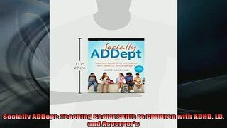 READ FREE FULL EBOOK DOWNLOAD  Socially ADDept Teaching Social Skills to Children with ADHD LD and Aspergers Full EBook