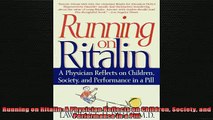 READ FREE FULL EBOOK DOWNLOAD  Running on Ritalin A Physician Reflects on Children Society and Performance in a Pill Full Free