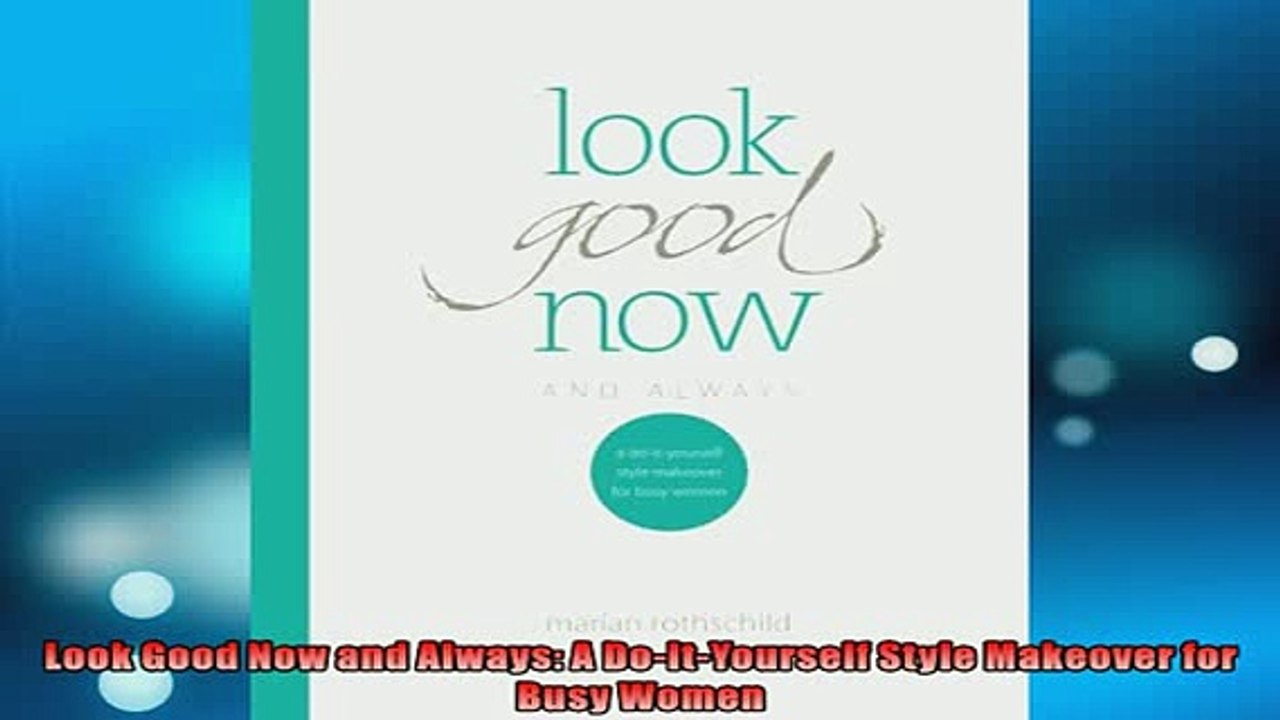 READ book  Look Good Now and Always A DoItYourself Style Makeover for Busy Women  FREE BOOOK ONLINE