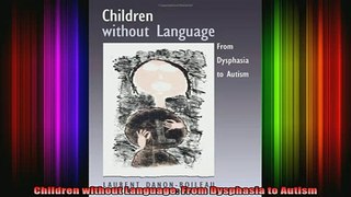 READ book  Children without Language From Dysphasia to Autism Full Free