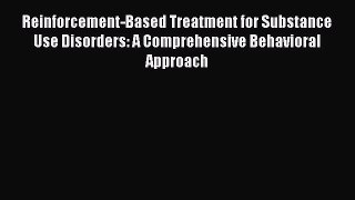 Read Reinforcement-Based Treatment for Substance Use Disorders: A Comprehensive Behavioral