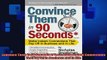 READ book  Convince Them in 90 Seconds or Less Make Instant Connections That Pay Off in Business and  FREE BOOOK ONLINE