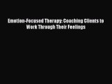 Read Emotion-focused Therapy: Coaching Clients to Work Through Their Feelings Ebook Free