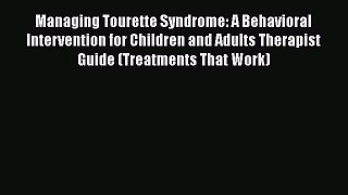 Download Managing Tourette Syndrome: A Behavioral Intervention for Children and Adults Therapist