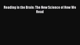 Read Reading in the Brain: The New Science of How We Read Ebook Free