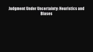 Read Judgment Under Uncertainty: Heuristics and Biases Ebook Free