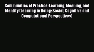 Read Communities of Practice: Learning Meaning and Identity (Learning in Doing: Social Cognitive