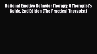 Read Rational Emotive Behavior Therapy: A Therapist's Guide 2nd Edition (The Practical Therapist)