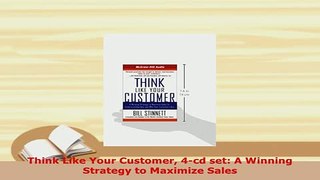 PDF  Think Like Your Customer 4cd set A Winning Strategy to Maximize Sales Download Full Ebook