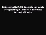 Read The Analysis of the Self: A Systematic Approach to the Psychoanalytic Treatment of Narcissistic