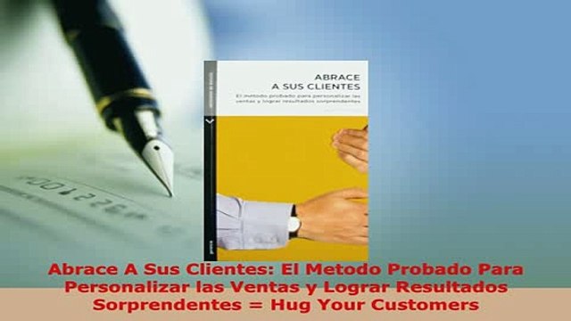 PDF Abrace A Sus Clientes El Metodo Probado Para Personalizar las Ventas y Lograr Resultados Download Online