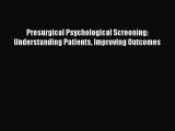 Read Presurgical Psychological Screening: Understanding Patients Improving Outcomes PDF Online