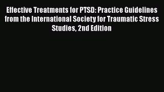 Read Effective Treatments for PTSD: Practice Guidelines from the International Society for